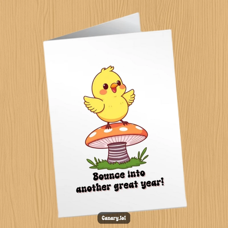 Funny free printable birthday card: A canary happily bouncing on a springy, colorful mushroom cap, radiating pure joy. Whimsical.